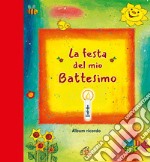 La festa del mio battesimo. Album ricordo. Nuova ediz. libro