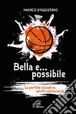 Bella e... possibile. La partita educativa adulti-adolescenti libro