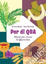 Per di qua. Diario per vivere la Quaresima. Ediz. illustrata