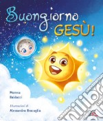 Buongiorno, Gesù! Ediz. a colori libro