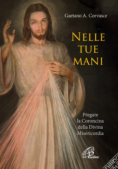 Nelle tue mani. Pregare la Coroncina della Divina Misericordia