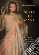 Nelle tue mani. Pregare la Coroncina della Divina Misericordia libro