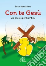 Con te Gesù. Via crucis per bambini. Ediz. illustrata libro