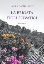 La brigata fiori selvatici libro