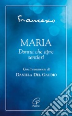 Maria. Donna che apre sentieri libro