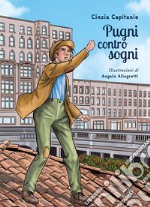 Pugni contro sogni. Ediz. illustrata libro