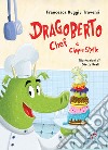 Dragoberto chef a cinque stelle. Ediz. a colori libro