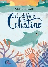 Il delfino celestino. Ediz. a colori libro