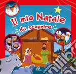 Il mio Natale da scoprire. Ediz. a colori libro