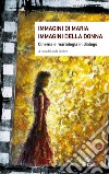 Immagini di Maria, immagini della donna. Cinema e mariologia in dialogo. Ediz. illustrata libro
