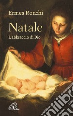 Natale. L'abbraccio di Dio libro