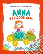 Anna e i piccoli semi. Ediz. illustrata libro