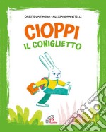 Cioppi il coniglietto. Ediz. illustrata libro