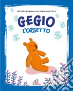 Gegio l'orsetto. Ediz. illustrata libro