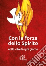 Con la forza dello Spirito. Nella vita di ogni giorno libro