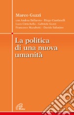 La politica di una nuova umanità libro