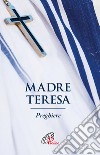 Madre Teresa. Preghiere. Ediz. illustrata libro
