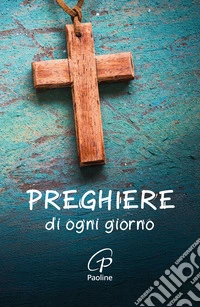 Preghiere di ogni giorno. Nuova ediz. libro