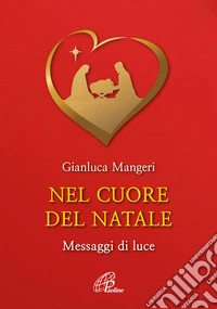 Nel cuore del Natale. Messaggi di luce. Ediz. illustrata libro