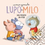 Un posto in più. Lupo e Milo. Ediz. a colori libro