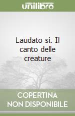 Laudato sì. Il canto delle creature libro