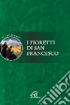 I fioretti di san Francesco. Ediz. integrale libro di Anonimo; De Roma G. (cur.)