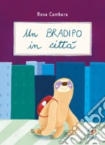 Un bradipo in città. Ediz. a colori libro