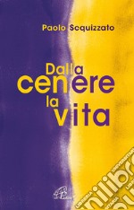 Dalla cenere la vita. Un percorso di consapevolezza libro