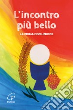 L'incontro più bello. La prima Comunione. Nuova ediz. libro