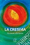 La Cresima. Vita nuova nello Spirito. Nuova ediz. libro di Bonaldo N. (cur.)