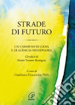 Strade di futuro. Un cammino di gioia e di audacia missionaria libro