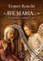 «Ave Maria...». La preghiera che allarga il cuore