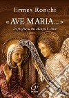 «Ave Maria...». La preghiera che allarga il cuore libro di Ronchi Ermes