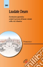 Laudate Deum. Esortazione apostolica a tutte le persone di buona volontà sulla crisi climatica libro