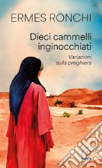 Dieci cammelli inginocchiati. Variazioni sulla preghiera libro