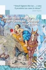 Settimana di preghiera per l'unità dei cristiani 18-25 gennaio 2024. «Ama il Signore Dio tuo... e ama il prossimo tuo come te stesso» (Luca 10, 27) libro