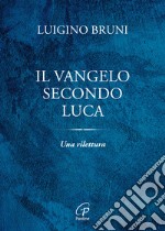 Il Vangelo secondo Luca. Una rilettura libro