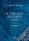 Il Vangelo secondo Luca. Una rilettura libro di Bruni Luigino