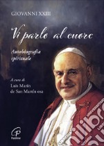 Vi parlo al cuore. Autobiografia spirituale