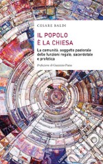 Il popolo è la chiesa. La comunità: soggetto pastorale delle funzioni regale, sacerdotale e profetica