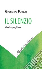 Il silenzio. Via alla preghiera libro