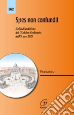 Spes non confundit. Bolla di indizione del Giubileo ordinario dell'anno 2025 libro