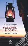 Pellegrino in corsia. A tu per tu con la speranza libro di Mangeri Gianluca