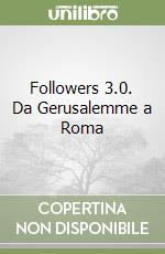 Followers 3.0. Da Gerusalemme a Roma libro