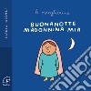 Buonanotte Madonnina mia. Le preghierine. Ediz. illustrata libro di Orzali Ilaria