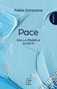 Pace. Dalla parola ai fatti libro