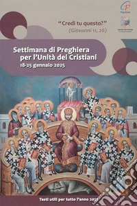 Settimana di preghiera per l'unità dei cristiani 18-25 gennaio 2025. «Credi tu questo?» (Giovanni 11,26) libro