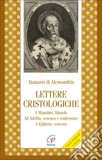 Lettere cristologiche. A Massimo, filosofo. Ad Adelfio, vescovo e confessore. A Epitteto, vescovo libro