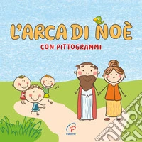 L'Arca di Noè con pittogrammi. Ediz. a colori libro