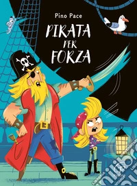 Pirata per forza. Ediz. a colori libro